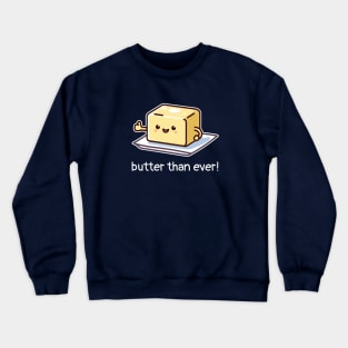 Butter Than Ever! Cute Butter Pun for Baking Lovers Crewneck Sweatshirt